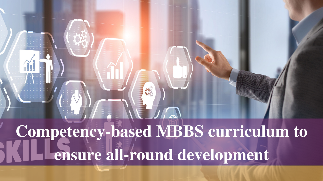 Competency-based MBBS curriculum to ensure all-round development